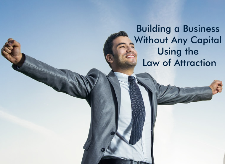 Building a Business Without Any Capital Using the Law of Attraction