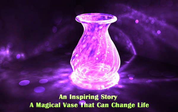 An Inspiring Story A Magical Vase That Can Change Life