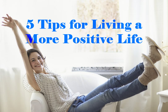 Tips for Living a More Positive Life