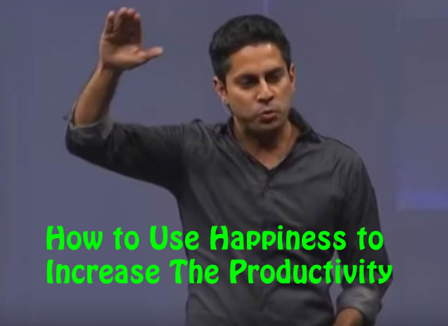 How to Use Happiness to Increase The Productivity Vishen Lakhiani
