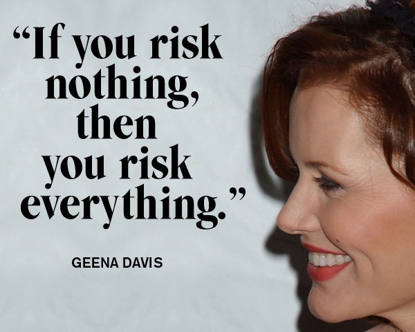 geena-davis-risk-nothing-risk-everything