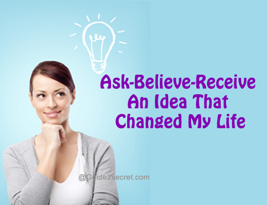 Ask-Believe-Receive An Idea That Changed My Life