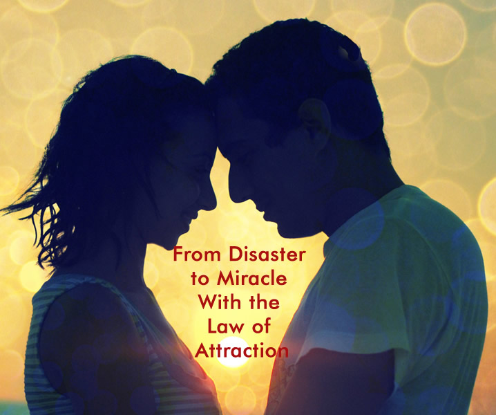 From Disaster to Miracle With the Law of Attraction