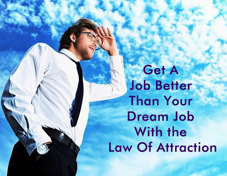 Get A Job Better Than Your Dream Job With Law Of Attraction