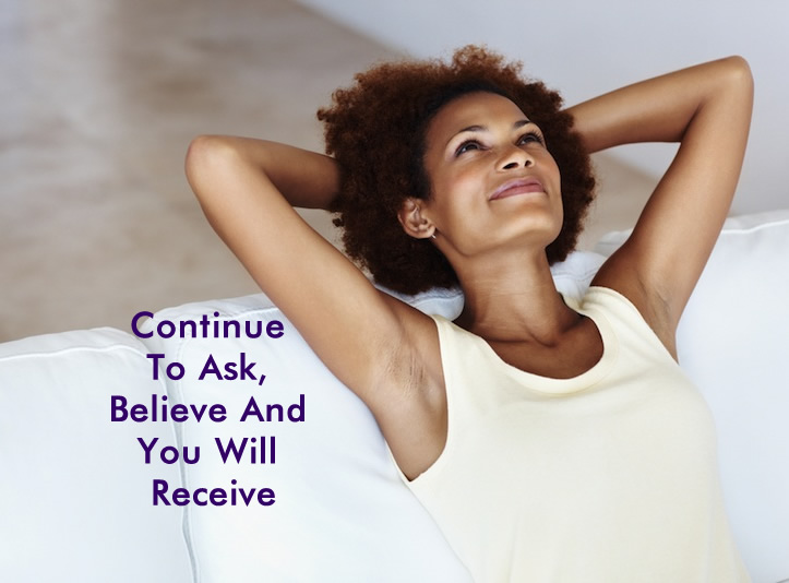 Continue To Ask Believe And You Will Receive