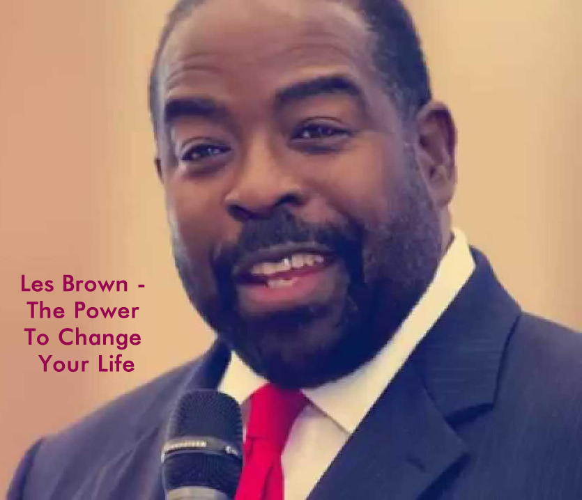 Les Brown The Power To Change Your Life