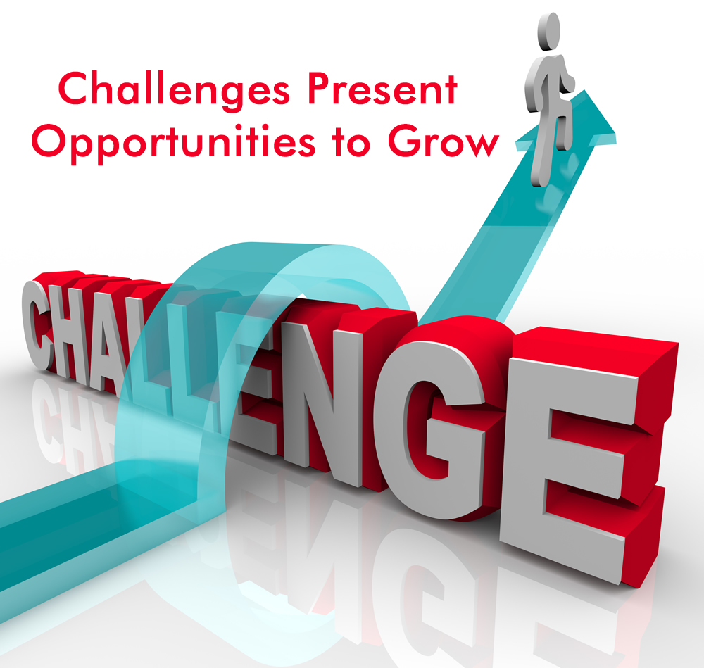 Challenges Present Opportunities to Grow