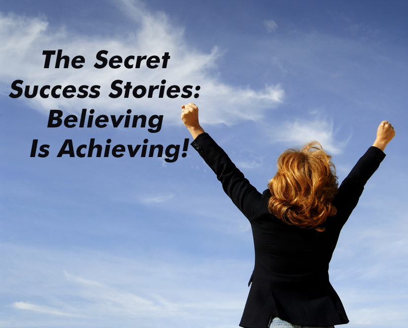 The Secret Success Stories Believing Is Achieving