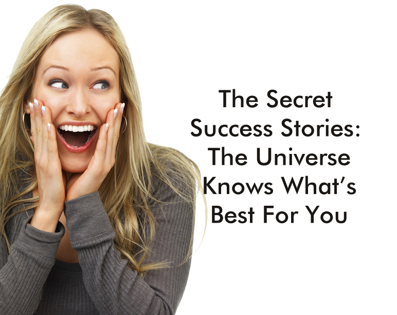 The Secret Success Stories The Universe Knows What’s Best For You