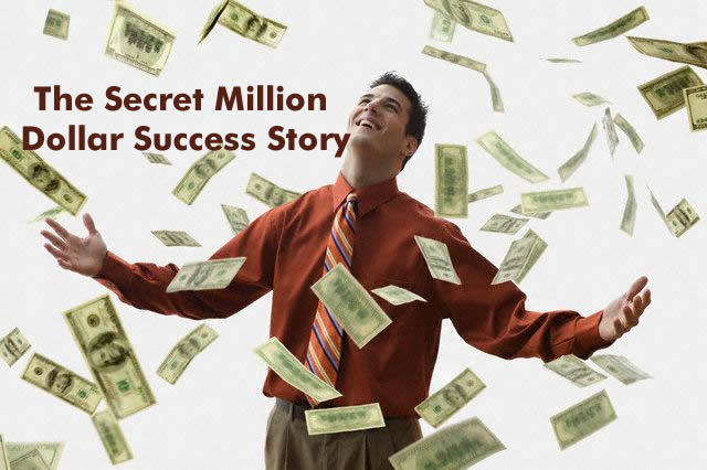 The Secret Million Dollar Success Story
