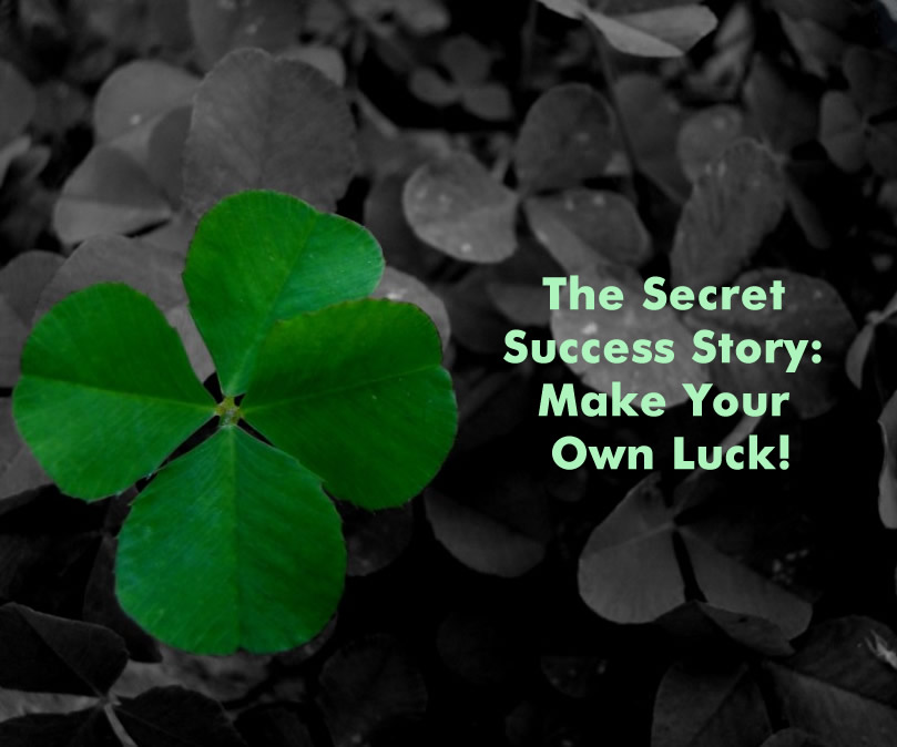 the-secret-success-story-make-your-own-luck